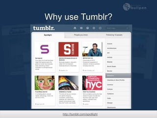 Why use Tumblr?




    http://tumblr.com/spotlight
 