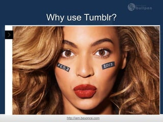 Why use Tumblr?




    http://iam.beyonce.com
 