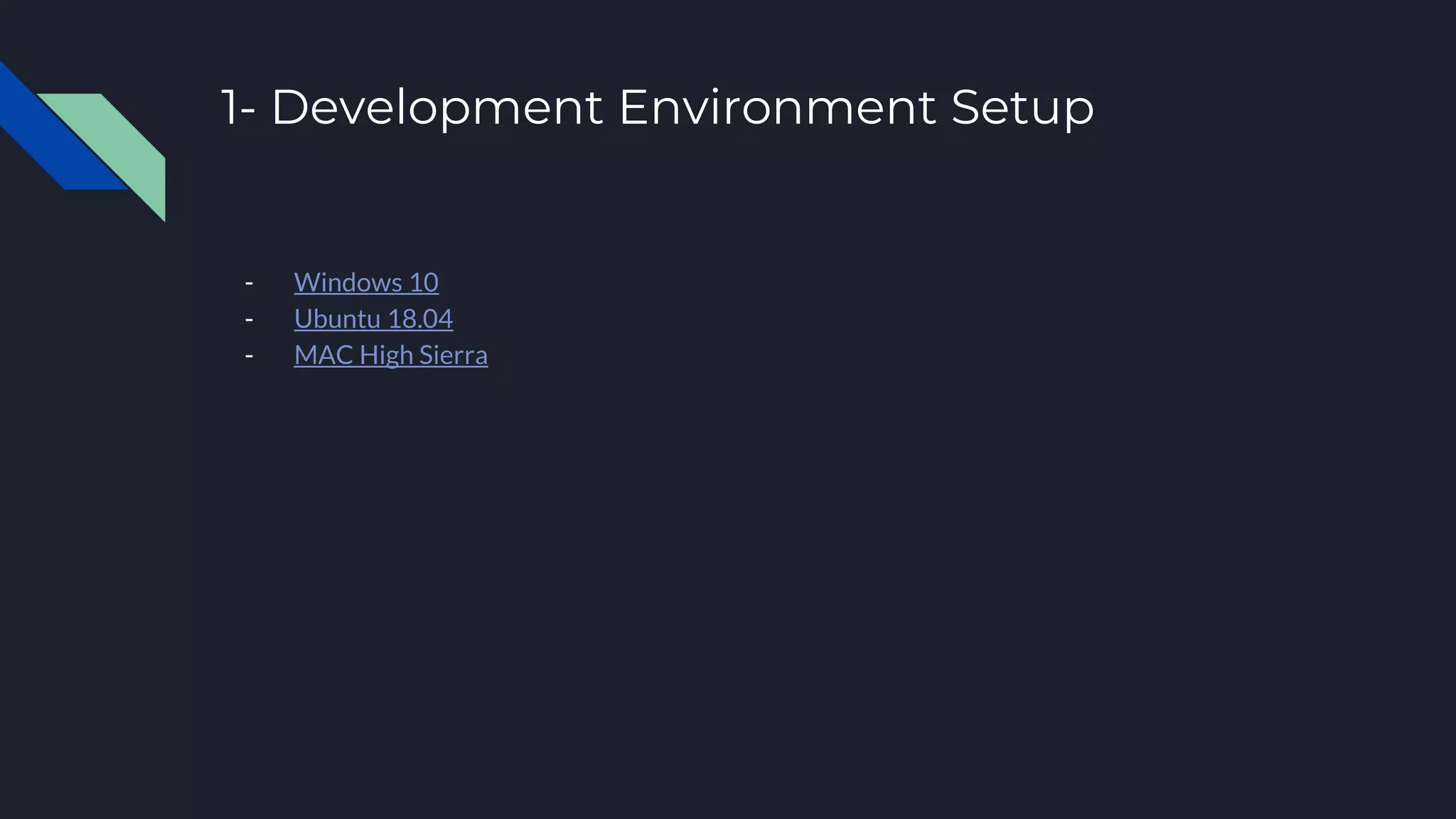 1- Development Environment Setup - Windows 10 - Ubuntu 18.04 - MAC High Sierra 