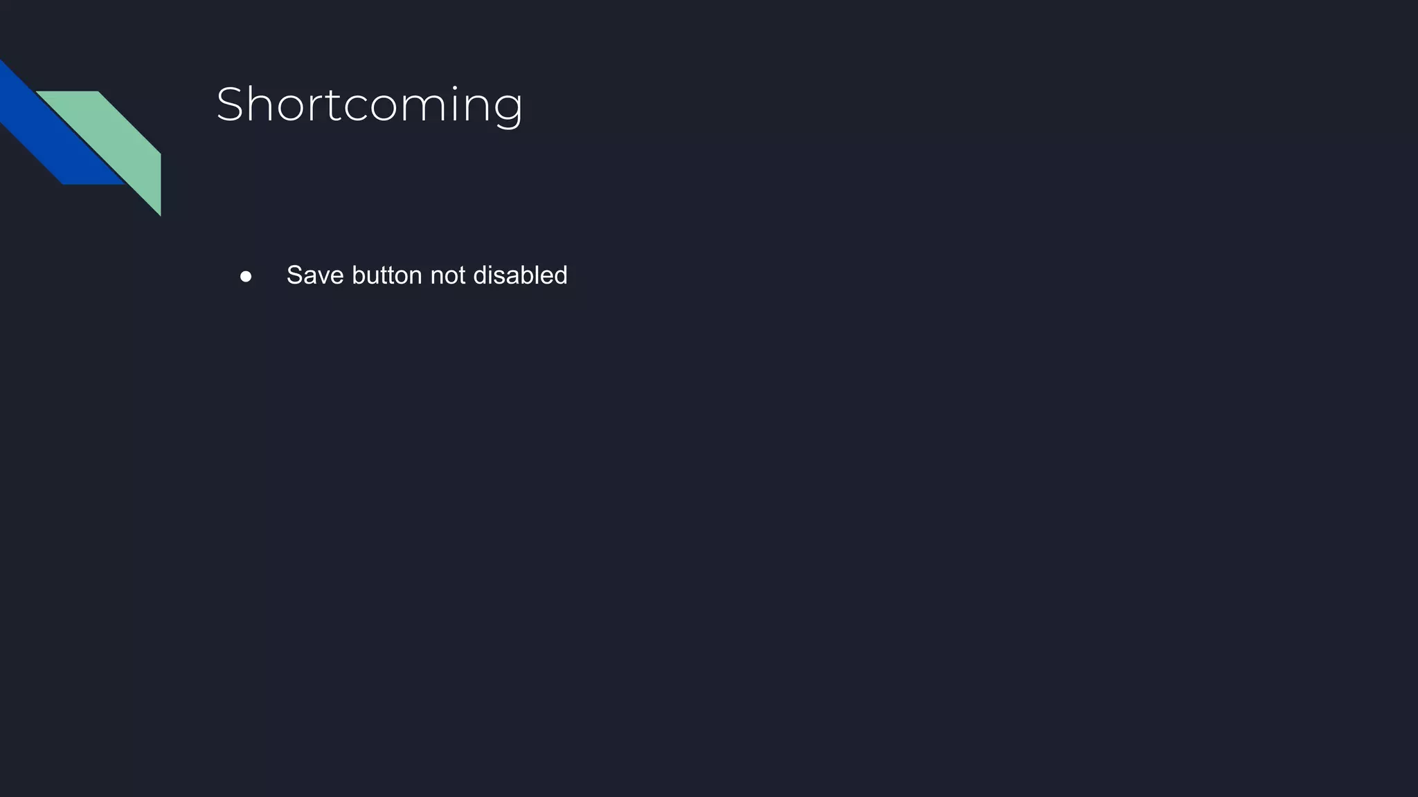 Shortcoming ● Save button not disabled 
