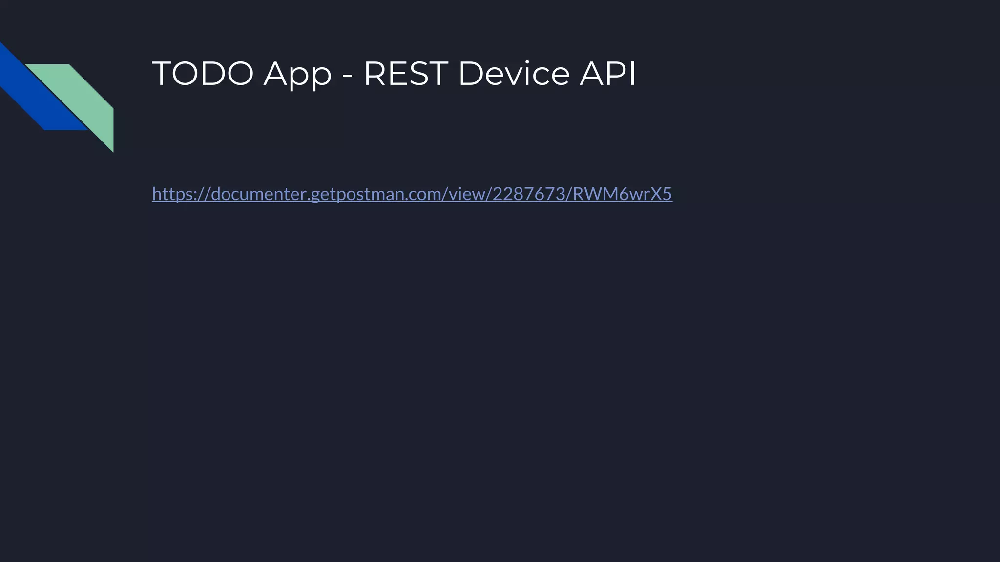 TODO App - REST Device API https://documenter.getpostman.com/view/2287673/RWM6wrX5 