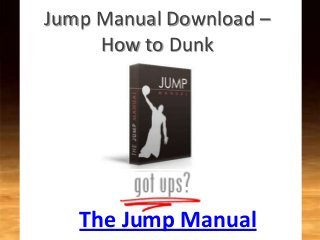 Jump Manual Download –
How to Dunk
The Jump Manual
 
