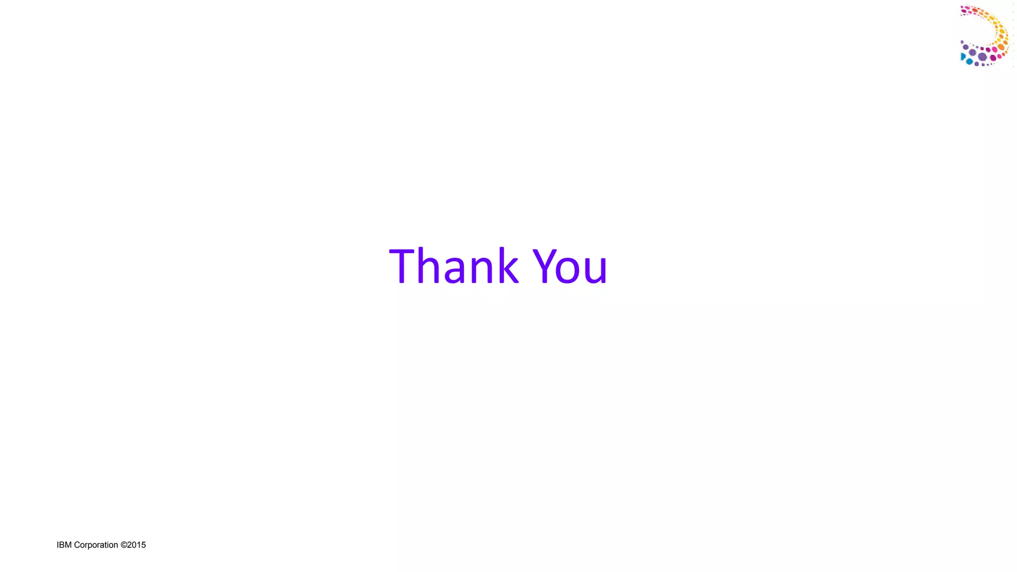IBM Corporation ©2015
Thank You
 