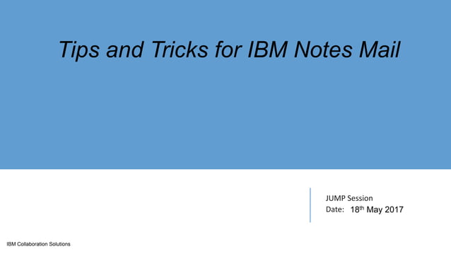 Tip and tricks for IBM Notes Mail - JUMP Session | PPT
