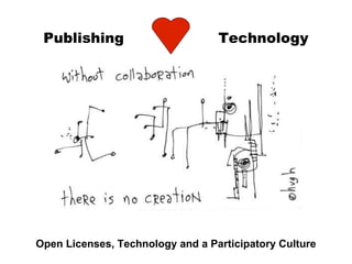 Publishing   Technology Open Licenses, Technology and a Participatory Culture 
