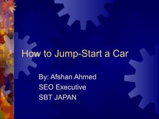 How to Jump-Start a Car
By: Afshan Ahmed
SEO Executive
SBT JAPAN
 