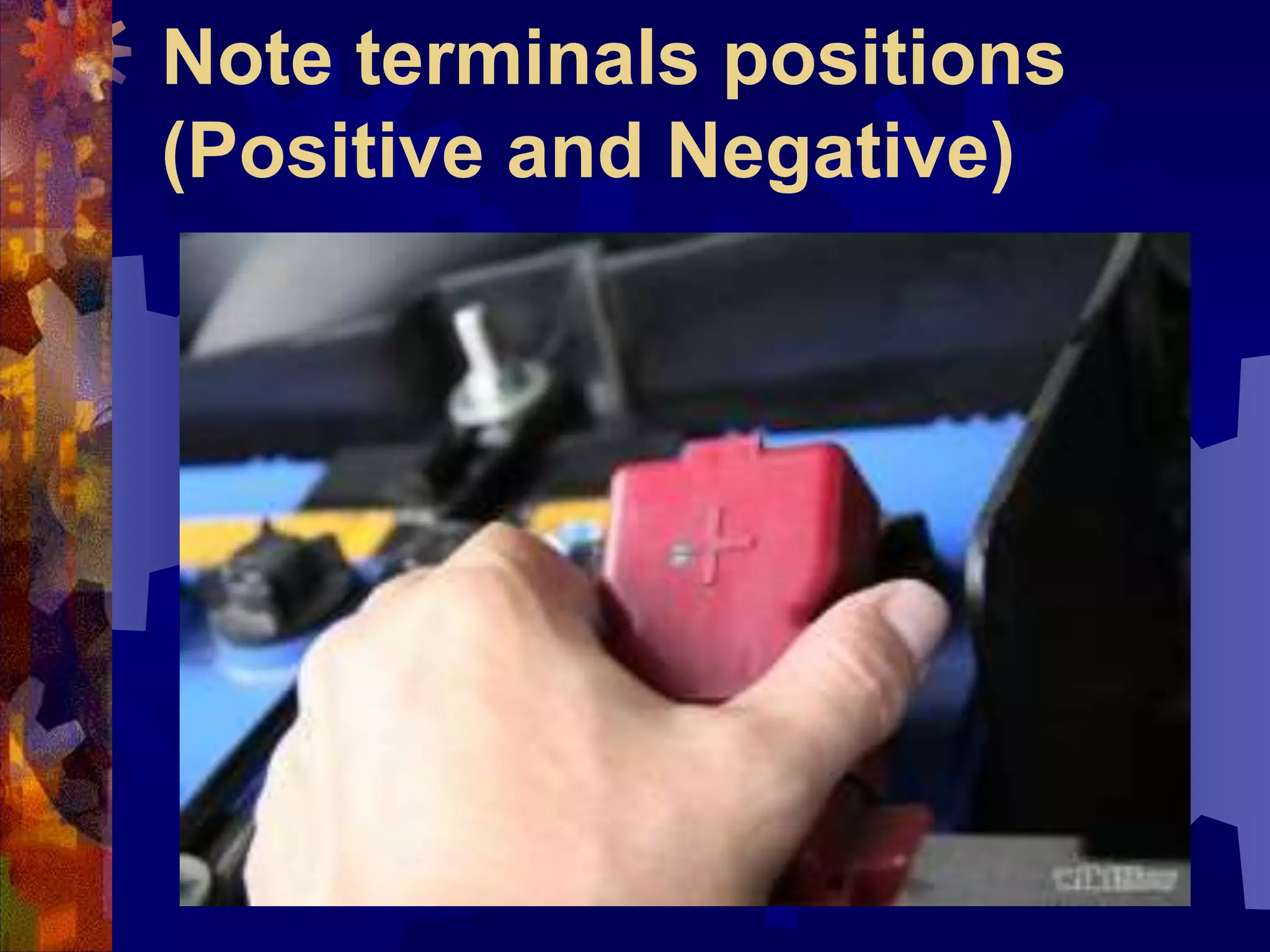 Note terminals positions
(Positive and Negative)
 