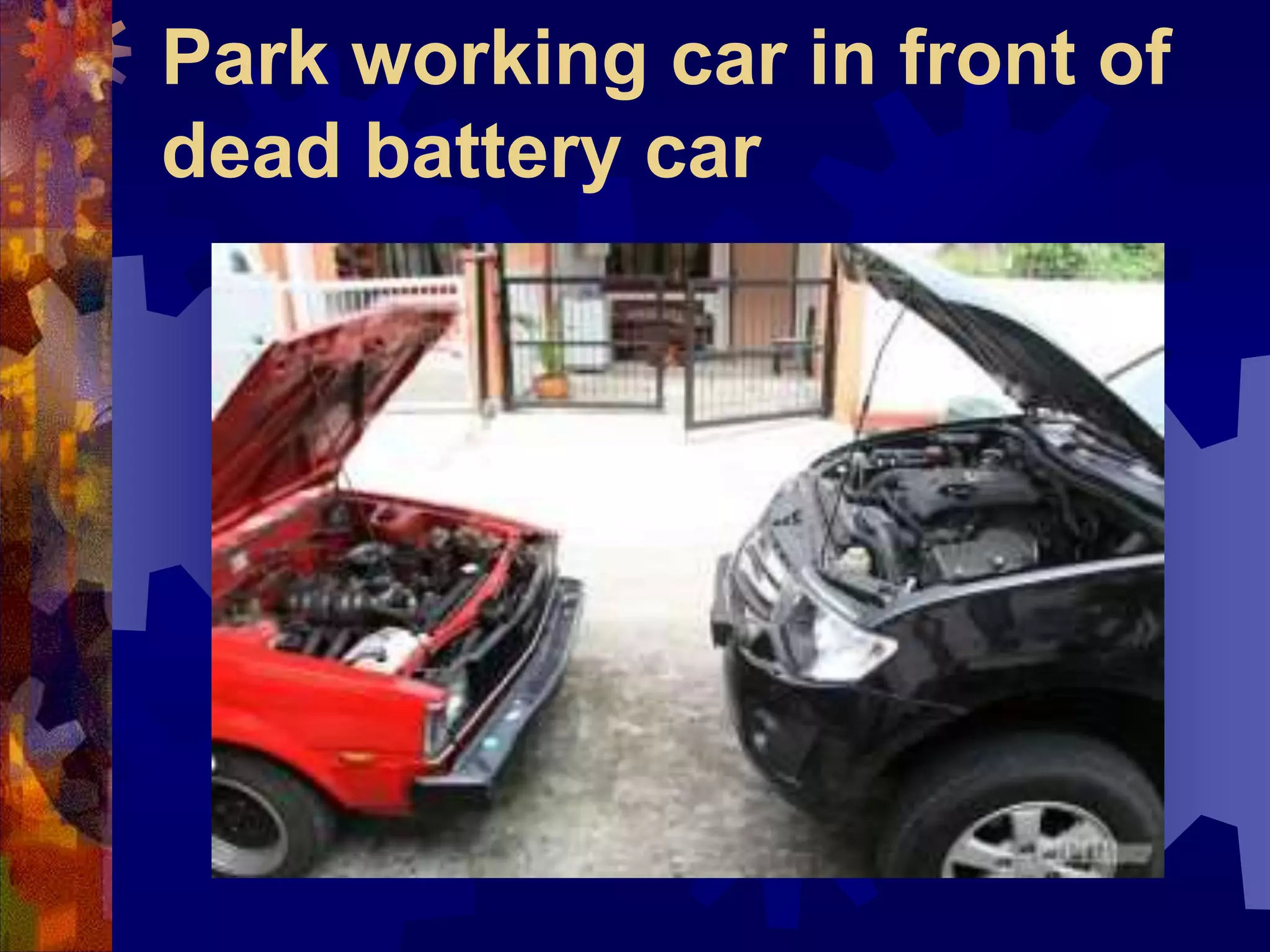 Park working car in front of
dead battery car
 