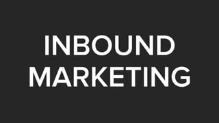 What’s Inbound Marketing?
2
 