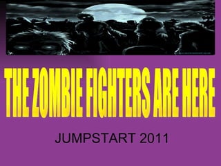 JUMPSTART 2011 THE ZOMBIE FIGHTERS ARE HERE 