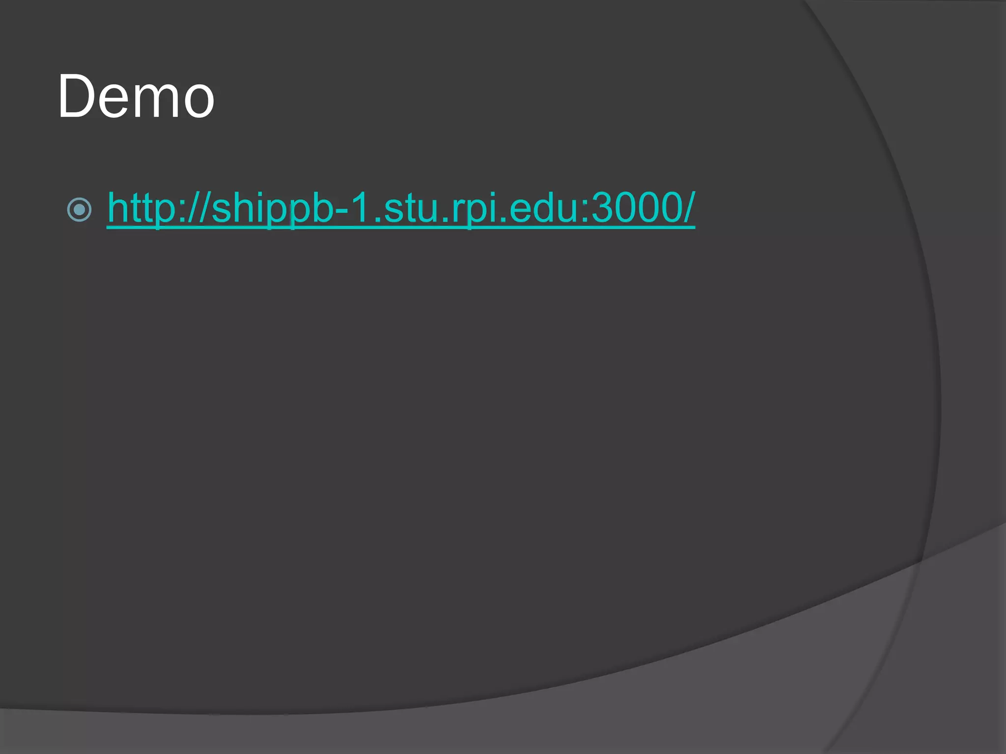 Demo
http://shippb-1.stu.rpi.edu:3000/