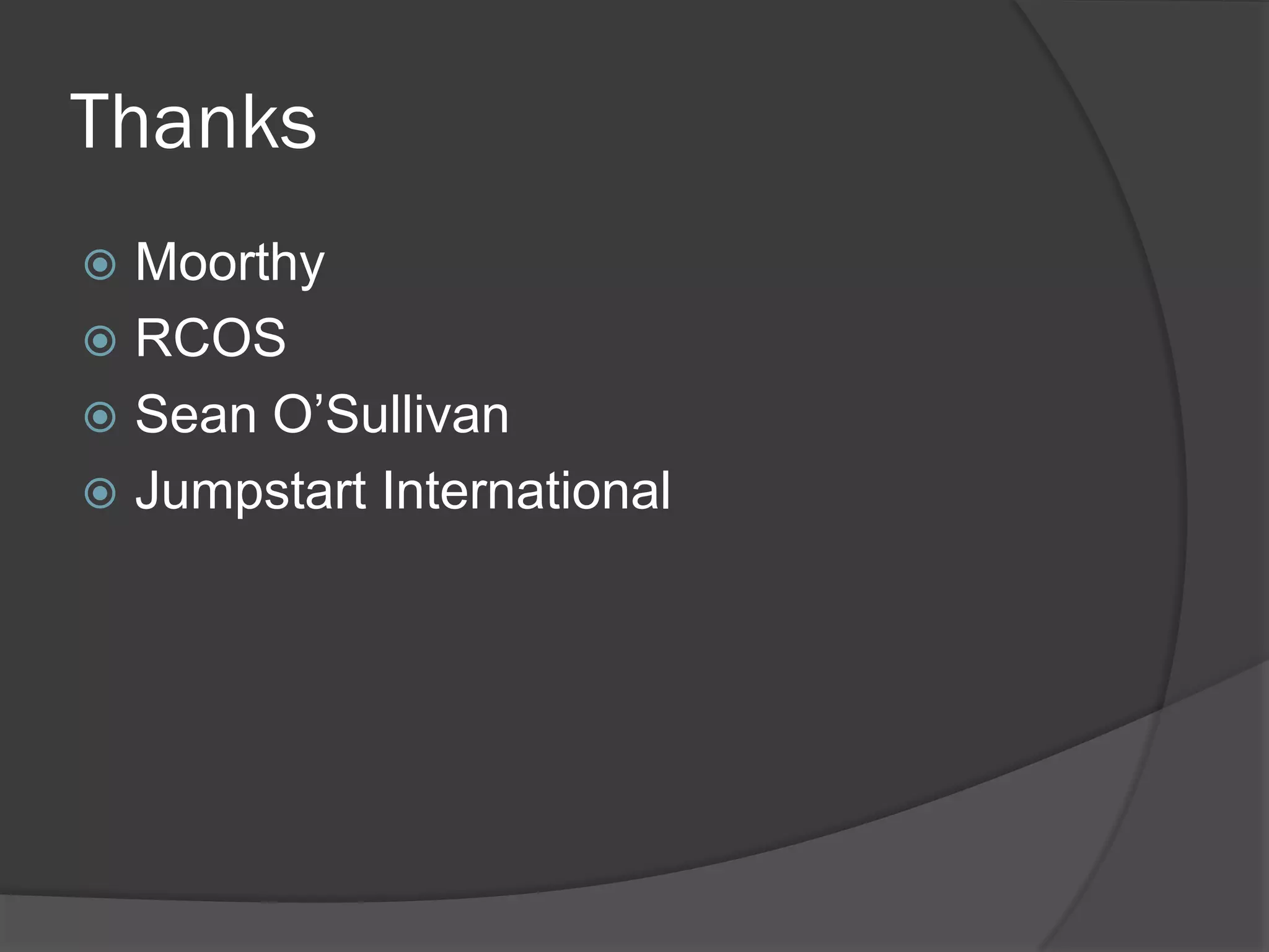 Thanks
Moorthy
RCOS
Sean O’Sullivan
Jumpstart International