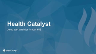 Health Catalyst
Jump start analytics in your HIE
 