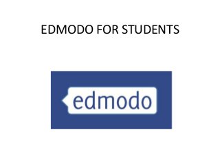 EDMODO FOR STUDENTS
 
