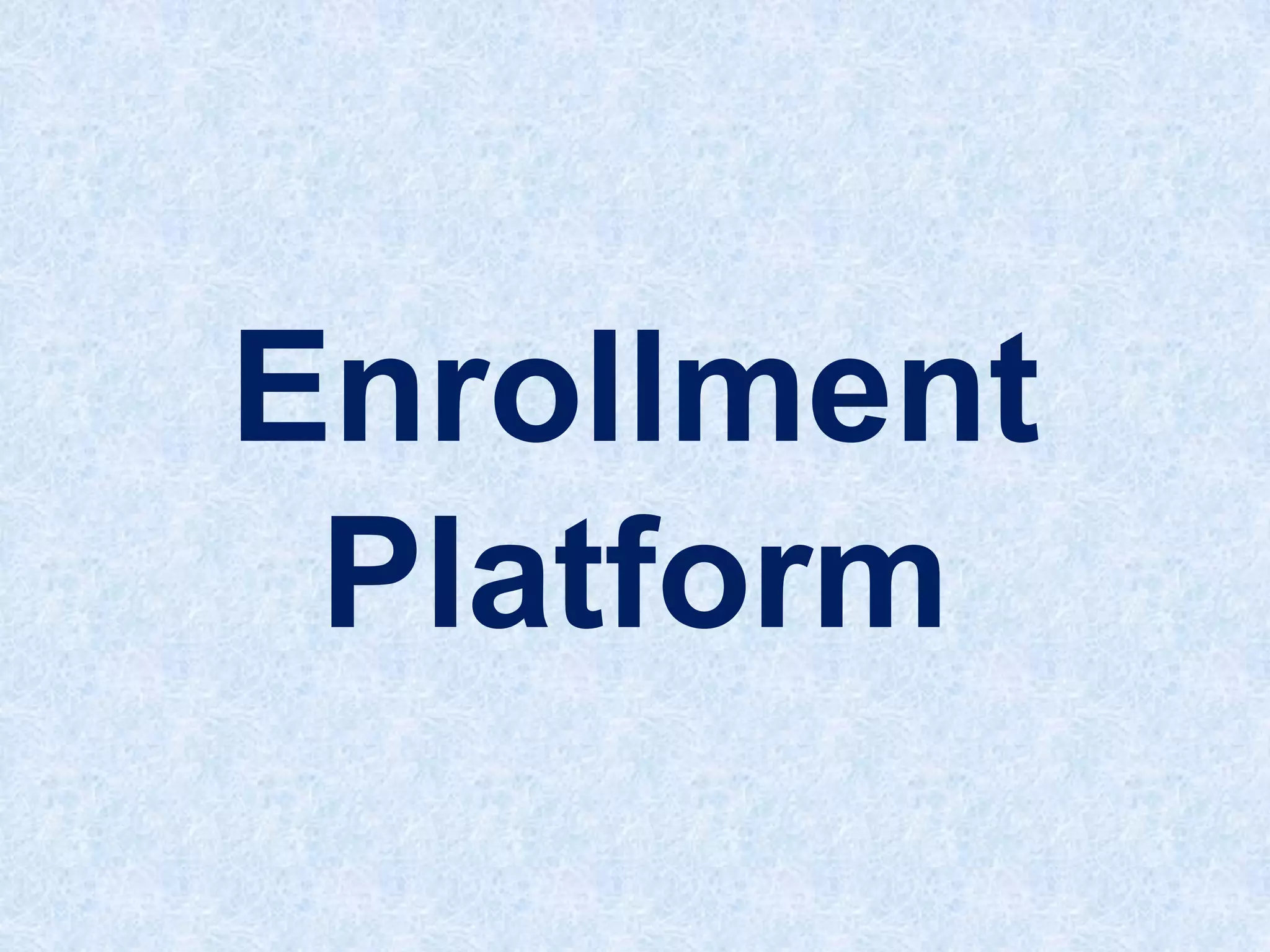 Enrollment
Platform

 