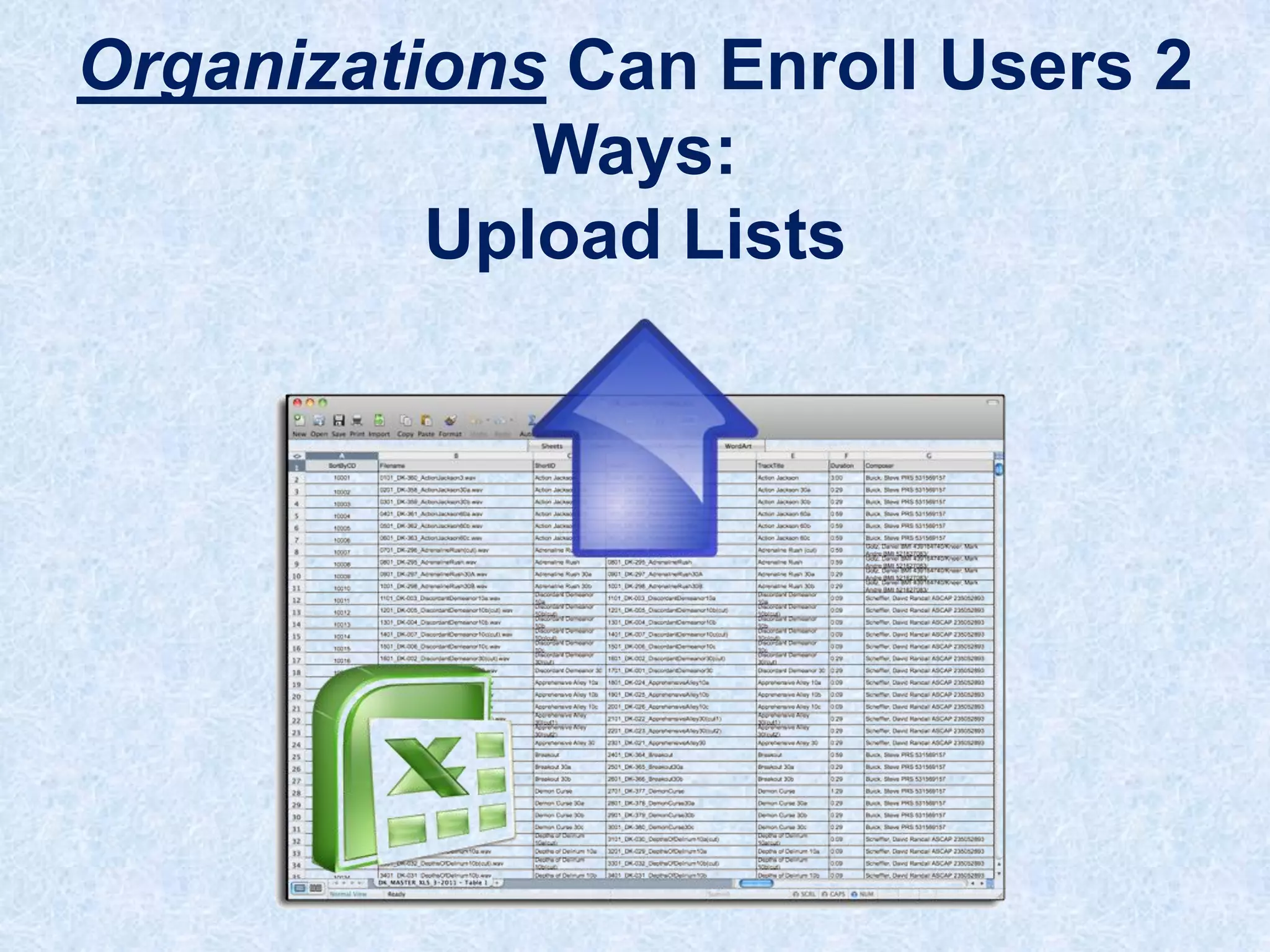 Organizations Can Enroll Users 2
Ways:
Upload Lists

 
