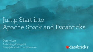 Jump Start into
Apache® Spark™ and Databricks
Denny Lee,
Technology Evangelist
denny@databricks.com, @dennylee
 