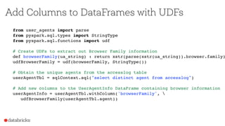 Add Columns to DataFrames with UDFs
from user_agents import parse
from pyspark.sql.types import StringType
from pyspark.sq...