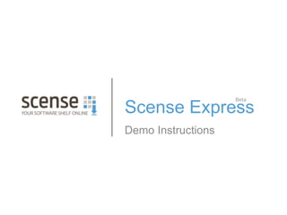 Scense Express
Demo Instructions
Beta
 