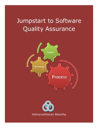 Jumpstart to Software
Quality Assurance
Vishnuvarthanan Moorthy
 