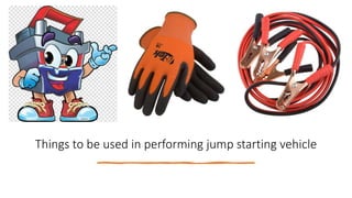 Things to be used in performing jump starting vehicle
 