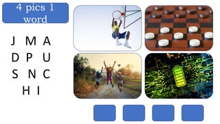 4 pics 1
word
J M A
D P U
S N C
H I
 