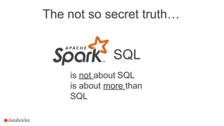 The not so secret truth…
SQL
is not about SQL
is about more than
SQL
 