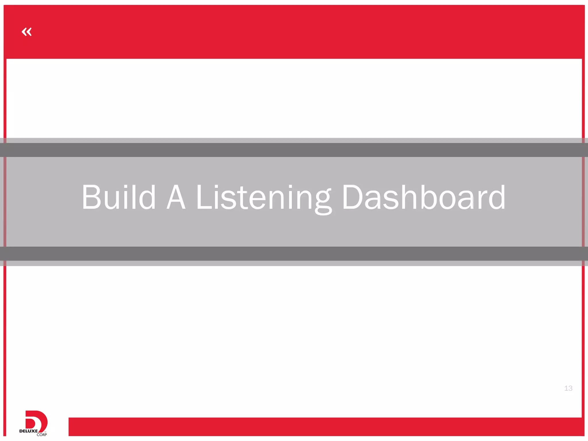 Build A Listening Dashboard




                              13
 