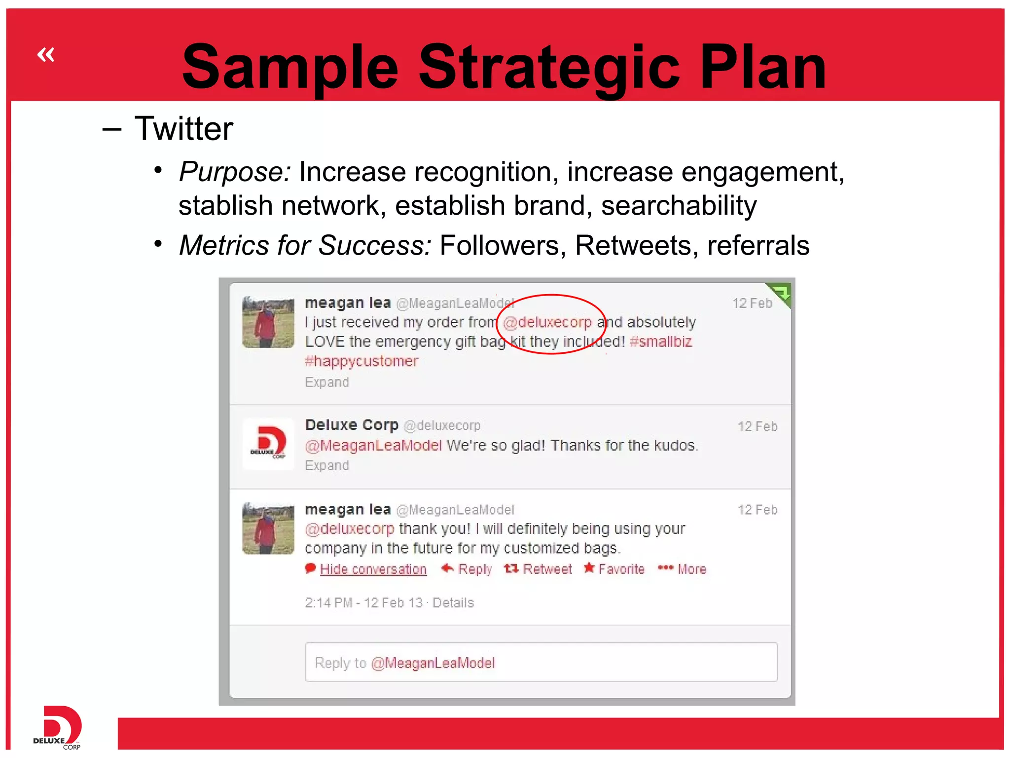 Sample Strategic Plan
– Twitter
   • Purpose: Increase recognition, increase engagement,
     stablish network, establish brand, searchability
   • Metrics for Success: Followers, Retweets, referrals
 