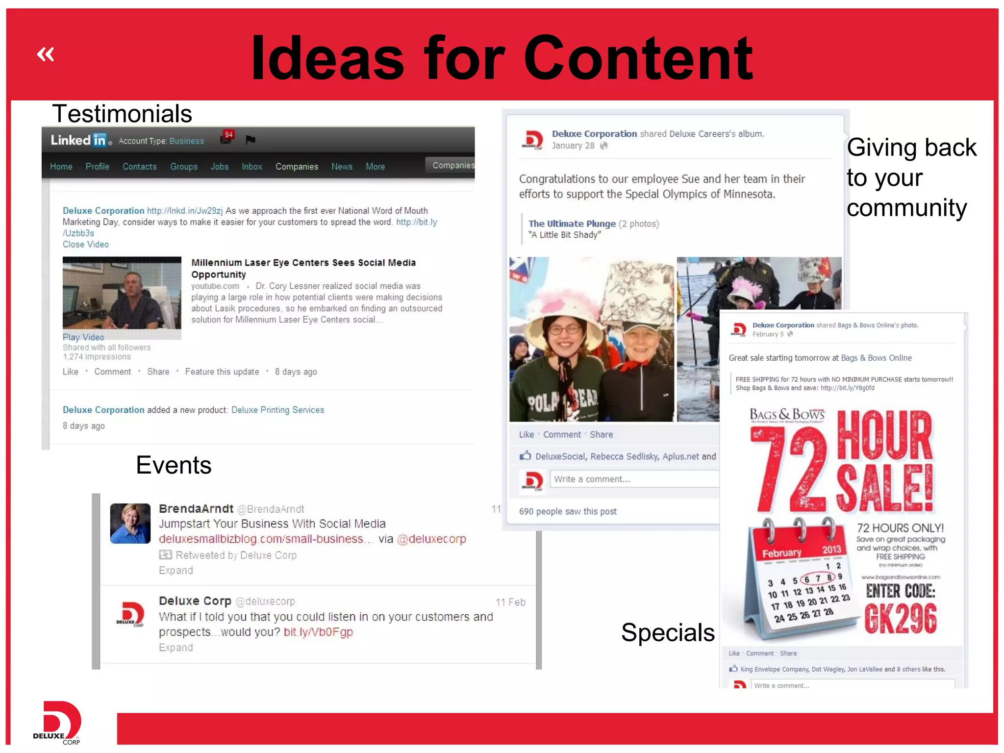 Ideas for Content
Testimonials
                                       Giving back
                                       to your
                                       community




       Events




                            Specials
 