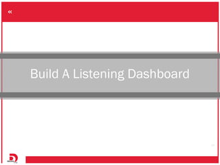 Build A Listening Dashboard




                              13
 