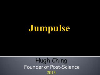 Hugh Ching
Founder of Post-Science
         2013
 
