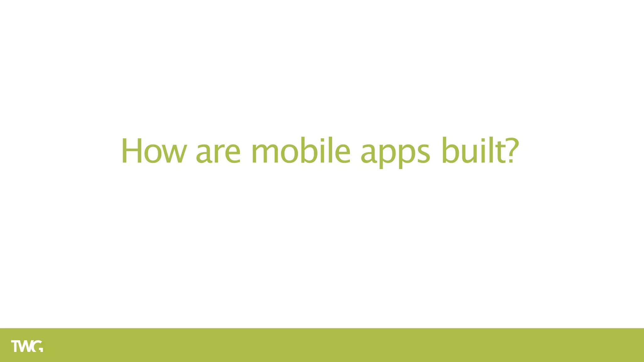 How are mobile apps built?
 