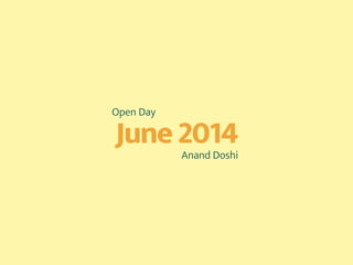 June 2014
Anand Doshi
Open Day
 