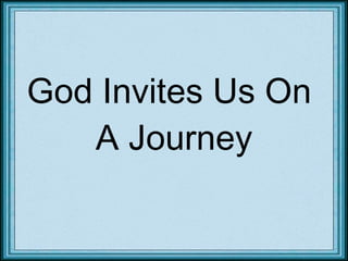 God Invites Us On  A Journey 