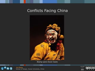 Conflicts Facing China




                              Beijing opera facial masks


Jun Zhang
School of Design, Hunan University, China
 