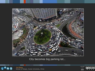City becomes big parking lot…


Jun Zhang
School of Design, Hunan University, China
 
