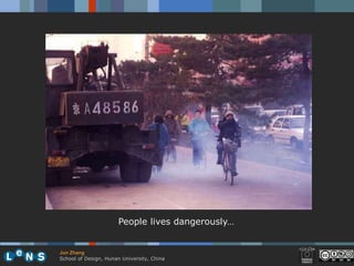 People lives dangerously…


Jun Zhang
School of Design, Hunan University, China
 