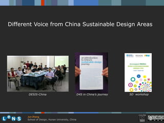 Different Voice from China Sustainable Design Areas




       DESIS-China                                D4S in China’s journey   SD workshop




      Jun Zhang
      School of Design, Hunan University, China
 