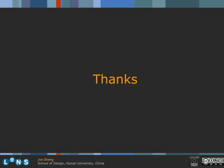 Thanks




Jun Zhang
School of Design, Hunan University, China
 