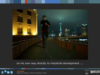 on his own way directly to industrial development ...


Jun Zhang
School of Design, Hunan University, China
 