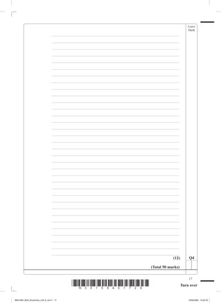 Leave
                                                                                                          blank
             			                _________________________________________________________________
             			                _________________________________________________________________
             			                _________________________________________________________________
             			                _________________________________________________________________
             			                _________________________________________________________________
             			                _________________________________________________________________
             			                _________________________________________________________________
             			                _________________________________________________________________
             			                _________________________________________________________________
             			                _________________________________________________________________
             			                _________________________________________________________________
             			                _________________________________________________________________
             			                _________________________________________________________________
             			                _________________________________________________________________
             			                _________________________________________________________________
             			                _________________________________________________________________
             			                _________________________________________________________________
             			                _________________________________________________________________
             			                _________________________________________________________________
             			                _________________________________________________________________
             			                _________________________________________________________________
             			                _________________________________________________________________
             			                _________________________________________________________________
             			                _________________________________________________________________
             			                _________________________________________________________________
             			                _________________________________________________________________
             			                _________________________________________________________________
             			                _________________________________________________________________
             			                _________________________________________________________________
             			                _________________________________________________________________
             			                _________________________________________________________________
             			                _________________________________________________________________
             			                _________________________________________________________________
             			                _________________________________________________________________
                                                                                              (12)        Q4

                                                                                   (Total 50 marks)

                                                                                                          17
                                          *N34159A01728*                                              Turn over


M34159A_GCE_Economics_Unit_6_Jun17 17                                                                     16/02/2009 15:02:43
 