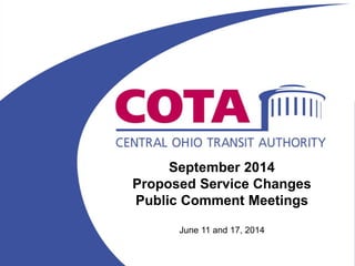 September 2014
Proposed Service Changes
Public Comment Meetings
June 11 and 17, 2014
 