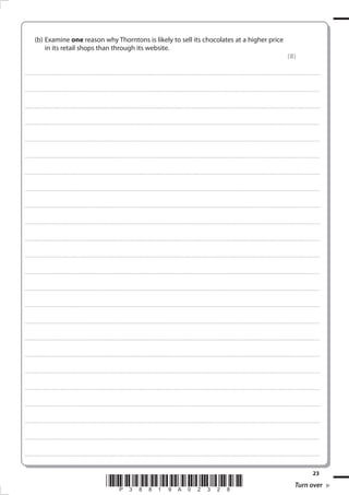 (b) Examine one reason why Thorntons is likely to sell its chocolates at a higher price
                  in its retail shops than through its website.
                                                                                                                                                                                                                                                                                                                                                                                                         ()

. . . . . . . . . . . . ............................................................................................. . . . . . . . . . . . . . . . . . . . . . . . . . . . . . . . . . . . . . . . . . . . . . . . . . . . . . . . . . . . . . . . . . . . . . . . . . . . . . . . . . . . . . . . . . . . . . . . . . . . . . . . . . . . . . . . . . . . . . . . . . . . . . . . . . . . . . . . . . . . ............. . . . . . . . . . . . . . . . .



. . . . . . . . . . . . ............................................................................................. . . . . . . . . . . . . . . . . . . . . . . . . . . . . . . . . . . . . . . . . . . . . . . . . . . . . . . . . . . . . . . . . . . . . . . . . . . . . . . . . . . . . . . . . . . . . . . . . . . . . . . . . . . . . . . . . . . . . . . . . . . . . . . . . . . . . . . . . . . . ............. . . . . . . . . . . . . . . . .



. . . . . . . . . . . . ............................................................................................. . . . . . . . . . . . . . . . . . . . . . . . . . . . . . . . . . . . . . . . . . . . . . . . . . . . . . . . . . . . . . . . . . . . . . . . . . . . . . . . . . . . . . . . . . . . . . . . . . . . . . . . . . . . . . . . . . . . . . . . . . . . . . . . . . . . . . . . . . . . ............. . . . . . . . . . . . . . . . .



. . . . . . . . . . . . ............................................................................................. . . . . . . . . . . . . . . . . . . . . . . . . . . . . . . . . . . . . . . . . . . . . . . . . . . . . . . . . . . . . . . . . . . . . . . . . . . . . . . . . . . . . . . . . . . . . . . . . . . . . . . . . . . . . . . . . . . . . . . . . . . . . . . . . . . . . . . . . . . . ............. . . . . . . . . . . . . . . . .



. . . . . . . . . . . . ............................................................................................. . . . . . . . . . . . . . . . . . . . . . . . . . . . . . . . . . . . . . . . . . . . . . . . . . . . . . . . . . . . . . . . . . . . . . . . . . . . . . . . . . . . . . . . . . . . . . . . . . . . . . . . . . . . . . . . . . . . . . . . . . . . . . . . . . . . . . . . . . . . ............. . . . . . . . . . . . . . . . .



. . . . . . . . . . . . ............................................................................................. . . . . . . . . . . . . . . . . . . . . . . . . . . . . . . . . . . . . . . . . . . . . . . . . . . . . . . . . . . . . . . . . . . . . . . . . . . . . . . . . . . . . . . . . . . . . . . . . . . . . . . . . . . . . . . . . . . . . . . . . . . . . . . . . . . . . . . . . . . . ............. . . . . . . . . . . . . . . . .



. . . . . . . . . . . . ............................................................................................. . . . . . . . . . . . . . . . . . . . . . . . . . . . . . . . . . . . . . . . . . . . . . . . . . . . . . . . . . . . . . . . . . . . . . . . . . . . . . . . . . . . . . . . . . . . . . . . . . . . . . . . . . . . . . . . . . . . . . . . . . . . . . . . . . . . . . . . . . . . ............. . . . . . . . . . . . . . . . .



. . . . . . . . . . . . ............................................................................................. . . . . . . . . . . . . . . . . . . . . . . . . . . . . . . . . . . . . . . . . . . . . . . . . . . . . . . . . . . . . . . . . . . . . . . . . . . . . . . . . . . . . . . . . . . . . . . . . . . . . . . . . . . . . . . . . . . . . . . . . . . . . . . . . . . . . . . . . . . . ............. . . . . . . . . . . . . . . . .



. . . . . . . . . . . . ............................................................................................. . . . . . . . . . . . . . . . . . . . . . . . . . . . . . . . . . . . . . . . . . . . . . . . . . . . . . . . . . . . . . . . . . . . . . . . . . . . . . . . . . . . . . . . . . . . . . . . . . . . . . . . . . . . . . . . . . . . . . . . . . . . . . . . . . . . . . . . . . . . ............. . . . . . . . . . . . . . . . .



. . . . . . . . . . . . ............................................................................................. . . . . . . . . . . . . . . . . . . . . . . . . . . . . . . . . . . . . . . . . . . . . . . . . . . . . . . . . . . . . . . . . . . . . . . . . . . . . . . . . . . . . . . . . . . . . . . . . . . . . . . . . . . . . . . . . . . . . . . . . . . . . . . . . . . . . . . . . . . . ............. . . . . . . . . . . . . . . . .



. . . . . . . . . . . . ............................................................................................. . . . . . . . . . . . . . . . . . . . . . . . . . . . . . . . . . . . . . . . . . . . . . . . . . . . . . . . . . . . . . . . . . . . . . . . . . . . . . . . . . . . . . . . . . . . . . . . . . . . . . . . . . . . . . . . . . . . . . . . . . . . . . . . . . . . . . . . . . . . ............. . . . . . . . . . . . . . . . .



. . . . . . . . . . . . ............................................................................................. . . . . . . . . . . . . . . . . . . . . . . . . . . . . . . . . . . . . . . . . . . . . . . . . . . . . . . . . . . . . . . . . . . . . . . . . . . . . . . . . . . . . . . . . . . . . . . . . . . . . . . . . . . . . . . . . . . . . . . . . . . . . . . . . . . . . . . . . . . . ............. . . . . . . . . . . . . . . . .



. . . . . . . . . . . . ............................................................................................. . . . . . . . . . . . . . . . . . . . . . . . . . . . . . . . . . . . . . . . . . . . . . . . . . . . . . . . . . . . . . . . . . . . . . . . . . . . . . . . . . . . . . . . . . . . . . . . . . . . . . . . . . . . . . . . . . . . . . . . . . . . . . . . . . . . . . . . . . . . ............. . . . . . . . . . . . . . . . .



. . . . . . . . . . . . ............................................................................................. . . . . . . . . . . . . . . . . . . . . . . . . . . . . . . . . . . . . . . . . . . . . . . . . . . . . . . . . . . . . . . . . . . . . . . . . . . . . . . . . . . . . . . . . . . . . . . . . . . . . . . . . . . . . . . . . . . . . . . . . . . . . . . . . . . . . . . . . . . . ............. . . . . . . . . . . . . . . . .



. . . . . . . . . . . . ............................................................................................. . . . . . . . . . . . . . . . . . . . . . . . . . . . . . . . . . . . . . . . . . . . . . . . . . . . . . . . . . . . . . . . . . . . . . . . . . . . . . . . . . . . . . . . . . . . . . . . . . . . . . . . . . . . . . . . . . . . . . . . . . . . . . . . . . . . . . . . . . . . ............. . . . . . . . . . . . . . . . .



. . . . . . . . . . . . ............................................................................................. . . . . . . . . . . . . . . . . . . . . . . . . . . . . . . . . . . . . . . . . . . . . . . . . . . . . . . . . . . . . . . . . . . . . . . . . . . . . . . . . . . . . . . . . . . . . . . . . . . . . . . . . . . . . . . . . . . . . . . . . . . . . . . . . . . . . . . . . . . . ............. . . . . . . . . . . . . . . . .



. . . . . . . . . . . . ............................................................................................. . . . . . . . . . . . . . . . . . . . . . . . . . . . . . . . . . . . . . . . . . . . . . . . . . . . . . . . . . . . . . . . . . . . . . . . . . . . . . . . . . . . . . . . . . . . . . . . . . . . . . . . . . . . . . . . . . . . . . . . . . . . . . . . . . . . . . . . . . . . ............. . . . . . . . . . . . . . . . .



. . . . . . . . . . . . ............................................................................................. . . . . . . . . . . . . . . . . . . . . . . . . . . . . . . . . . . . . . . . . . . . . . . . . . . . . . . . . . . . . . . . . . . . . . . . . . . . . . . . . . . . . . . . . . . . . . . . . . . . . . . . . . . . . . . . . . . . . . . . . . . . . . . . . . . . . . . . . . . . ............. . . . . . . . . . . . . . . . .



. . . . . . . . . . . . ............................................................................................. . . . . . . . . . . . . . . . . . . . . . . . . . . . . . . . . . . . . . . . . . . . . . . . . . . . . . . . . . . . . . . . . . . . . . . . . . . . . . . . . . . . . . . . . . . . . . . . . . . . . . . . . . . . . . . . . . . . . . . . . . . . . . . . . . . . . . . . . . . . ............. . . . . . . . . . . . . . . . .



. . . . . . . . . . . . ............................................................................................. . . . . . . . . . . . . . . . . . . . . . . . . . . . . . . . . . . . . . . . . . . . . . . . . . . . . . . . . . . . . . . . . . . . . . . . . . . . . . . . . . . . . . . . . . . . . . . . . . . . . . . . . . . . . . . . . . . . . . . . . . . . . . . . . . . . . . . . . . . . ............. . . . . . . . . . . . . . . . .



. . . . . . . . . . . . ............................................................................................. . . . . . . . . . . . . . . . . . . . . . . . . . . . . . . . . . . . . . . . . . . . . . . . . . . . . . . . . . . . . . . . . . . . . . . . . . . . . . . . . . . . . . . . . . . . . . . . . . . . . . . . . . . . . . . . . . . . . . . . . . . . . . . . . . . . . . . . . . . . ............. . . . . . . . . . . . . . . . .



. . . . . . . . . . . . ............................................................................................. . . . . . . . . . . . . . . . . . . . . . . . . . . . . . . . . . . . . . . . . . . . . . . . . . . . . . . . . . . . . . . . . . . . . . . . . . . . . . . . . . . . . . . . . . . . . . . . . . . . . . . . . . . . . . . . . . . . . . . . . . . . . . . . . . . . . . . . . . . . ............. . . . . . . . . . . . . . . . .



. . . . . . . . . . . . ............................................................................................. . . . . . . . . . . . . . . . . . . . . . . . . . . . . . . . . . . . . . . . . . . . . . . . . . . . . . . . . . . . . . . . . . . . . . . . . . . . . . . . . . . . . . . . . . . . . . . . . . . . . . . . . . . . . . . . . . . . . . . . . . . . . . . . . . . . . . . . . . . . ............. . . . . . . . . . . . . . . . .



. . . . . . . . . . . . ............................................................................................. . . . . . . . . . . . . . . . . . . . . . . . . . . . . . . . . . . . . . . . . . . . . . . . . . . . . . . . . . . . . . . . . . . . . . . . . . . . . . . . . . . . . . . . . . . . . . . . . . . . . . . . . . . . . . . . . . . . . . . . . . . . . . . . . . . . . . . . . . . . ............. . . . . . . . . . . . . . . . .




                                                                                                                                                                                                                                                                                                                                                                                                                                              3
                                                                                                                         *P38819A038*                                                                                                                                                                                                                                                                             Turn over
 
