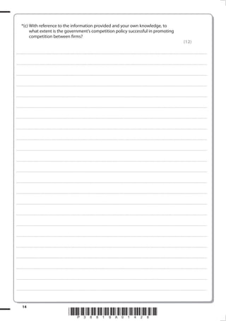 *(c)	With reference to the information provided and your own knowledge, to
what extent is the government’s competition policy successful in promoting
competition between firms?

(12)

......................................................................................................... . . . . . . . . . . . . . . . . . . . . . . . . . . . . . . . . . . . . . . . . . . . . . . . . . . . . . . . . . . . . . . . . . . . . . . . . . . . . . . . . . . . . . . . . . . . . . . . . . . . . . . . . . . . . . . . . . . . . . . . . . . . . . . . . . . . . . . . . . . . . . . . . . . . . . . . . . . . . . . . . . . . . . . . .

......................................................................................................... . . . . . . . . . . . . . . . . . . . . . . . . . . . . . . . . . . . . . . . . . . . . . . . . . . . . . . . . . . . . . . . . . . . . . . . . . . . . . . . . . . . . . . . . . . . . . . . . . . . . . . . . . . . . . . . . . . . . . . . . . . . . . . . . . . . . . . . . . . . . . . . . . . . . . . . . . . . . . . . . . . . . . . . .

......................................................................................................... . . . . . . . . . . . . . . . . . . . . . . . . . . . . . . . . . . . . . . . . . . . . . . . . . . . . . . . . . . . . . . . . . . . . . . . . . . . . . . . . . . . . . . . . . . . . . . . . . . . . . . . . . . . . . . . . . . . . . . . . . . . . . . . . . . . . . . . . . . . . . . . . . . . . . . . . . . . . . . . . . . . . . . . .

......................................................................................................... . . . . . . . . . . . . . . . . . . . . . . . . . . . . . . . . . . . . . . . . . . . . . . . . . . . . . . . . . . . . . . . . . . . . . . . . . . . . . . . . . . . . . . . . . . . . . . . . . . . . . . . . . . . . . . . . . . . . . . . . . . . . . . . . . . . . . . . . . . . . . . . . . . . . . . . . . . . . . . . . . . . . . . . .

......................................................................................................... . . . . . . . . . . . . . . . . . . . . . . . . . . . . . . . . . . . . . . . . . . . . . . . . . . . . . . . . . . . . . . . . . . . . . . . . . . . . . . . . . . . . . . . . . . . . . . . . . . . . . . . . . . . . . . . . . . . . . . . . . . . . . . . . . . . . . . . . . . . . . . . . . . . . . . . . . . . . . . . . . . . . . . . .

......................................................................................................... . . . . . . . . . . . . . . . . . . . . . . . . . . . . . . . . . . . . . . . . . . . . . . . . . . . . . . . . . . . . . . . . . . . . . . . . . . . . . . . . . . . . . . . . . . . . . . . . . . . . . . . . . . . . . . . . . . . . . . . . . . . . . . . . . . . . . . . . . . . . . . . . . . . . . . . . . . . . . . . . . . . . . . . .

......................................................................................................... . . . . . . . . . . . . . . . . . . . . . . . . . . . . . . . . . . . . . . . . . . . . . . . . . . . . . . . . . . . . . . . . . . . . . . . . . . . . . . . . . . . . . . . . . . . . . . . . . . . . . . . . . . . . . . . . . . . . . . . . . . . . . . . . . . . . . . . . . . . . . . . . . . . . . . . . . . . . . . . . . . . . . . . .

......................................................................................................... . . . . . . . . . . . . . . . . . . . . . . . . . . . . . . . . . . . . . . . . . . . . . . . . . . . . . . . . . . . . . . . . . . . . . . . . . . . . . . . . . . . . . . . . . . . . . . . . . . . . . . . . . . . . . . . . . . . . . . . . . . . . . . . . . . . . . . . . . . . . . . . . . . . . . . . . . . . . . . . . . . . . . . . .

......................................................................................................... . . . . . . . . . . . . . . . . . . . . . . . . . . . . . . . . . . . . . . . . . . . . . . . . . . . . . . . . . . . . . . . . . . . . . . . . . . . . . . . . . . . . . . . . . . . . . . . . . . . . . . . . . . . . . . . . . . . . . . . . . . . . . . . . . . . . . . . . . . . . . . . . . . . . . . . . . . . . . . . . . . . . . . . .

......................................................................................................... . . . . . . . . . . . . . . . . . . . . . . . . . . . . . . . . . . . . . . . . . . . . . . . . . . . . . . . . . . . . . . . . . . . . . . . . . . . . . . . . . . . . . . . . . . . . . . . . . . . . . . . . . . . . . . . . . . . . . . . . . . . . . . . . . . . . . . . . . . . . . . . . . . . . . . . . . . . . . . . . . . . . . . . .

......................................................................................................... . . . . . . . . . . . . . . . . . . . . . . . . . . . . . . . . . . . . . . . . . . . . . . . . . . . . . . . . . . . . . . . . . . . . . . . . . . . . . . . . . . . . . . . . . . . . . . . . . . . . . . . . . . . . . . . . . . . . . . . . . . . . . . . . . . . . . . . . . . . . . . . . . . . . . . . . . . . . . . . . . . . . . . . .

......................................................................................................... . . . . . . . . . . . . . . . . . . . . . . . . . . . . . . . . . . . . . . . . . . . . . . . . . . . . . . . . . . . . . . . . . . . . . . . . . . . . . . . . . . . . . . . . . . . . . . . . . . . . . . . . . . . . . . . . . . . . . . . . . . . . . . . . . . . . . . . . . . . . . . . . . . . . . . . . . . . . . . . . . . . . . . . .

......................................................................................................... . . . . . . . . . . . . . . . . . . . . . . . . . . . . . . . . . . . . . . . . . . . . . . . . . . . . . . . . . . . . . . . . . . . . . . . . . . . . . . . . . . . . . . . . . . . . . . . . . . . . . . . . . . . . . . . . . . . . . . . . . . . . . . . . . . . . . . . . . . . . . . . . . . . . . . . . . . . . . . . . . . . . . . . .

......................................................................................................... . . . . . . . . . . . . . . . . . . . . . . . . . . . . . . . . . . . . . . . . . . . . . . . . . . . . . . . . . . . . . . . . . . . . . . . . . . . . . . . . . . . . . . . . . . . . . . . . . . . . . . . . . . . . . . . . . . . . . . . . . . . . . . . . . . . . . . . . . . . . . . . . . . . . . . . . . . . . . . . . . . . . . . . .

......................................................................................................... . . . . . . . . . . . . . . . . . . . . . . . . . . . . . . . . . . . . . . . . . . . . . . . . . . . . . . . . . . . . . . . . . . . . . . . . . . . . . . . . . . . . . . . . . . . . . . . . . . . . . . . . . . . . . . . . . . . . . . . . . . . . . . . . . . . . . . . . . . . . . . . . . . . . . . . . . . . . . . . . . . . . . . . .

......................................................................................................... . . . . . . . . . . . . . . . . . . . . . . . . . . . . . . . . . . . . . . . . . . . . . . . . . . . . . . . . . . . . . . . . . . . . . . . . . . . . . . . . . . . . . . . . . . . . . . . . . . . . . . . . . . . . . . . . . . . . . . . . . . . . . . . . . . . . . . . . . . . . . . . . . . . . . . . . . . . . . . . . . . . . . . . .

......................................................................................................... . . . . . . . . . . . . . . . . . . . . . . . . . . . . . . . . . . . . . . . . . . . . . . . . . . . . . . . . . . . . . . . . . . . . . . . . . . . . . . . . . . . . . . . . . . . . . . . . . . . . . . . . . . . . . . . . . . . . . . . . . . . . . . . . . . . . . . . . . . . . . . . . . . . . . . . . . . . . . . . . . . . . . . . .

......................................................................................................... . . . . . . . . . . . . . . . . . . . . . . . . . . . . . . . . . . . . . . . . . . . . . . . . . . . . . . . . . . . . . . . . . . . . . . . . . . . . . . . . . . . . . . . . . . . . . . . . . . . . . . . . . . . . . . . . . . . . . . . . . . . . . . . . . . . . . . . . . . . . . . . . . . . . . . . . . . . . . . . . . . . . . . . .

......................................................................................................... . . . . . . . . . . . . . . . . . . . . . . . . . . . . . . . . . . . . . . . . . . . . . . . . . . . . . . . . . . . . . . . . . . . . . . . . . . . . . . . . . . . . . . . . . . . . . . . . . . . . . . . . . . . . . . . . . . . . . . . . . . . . . . . . . . . . . . . . . . . . . . . . . . . . . . . . . . . . . . . . . . . . . . . .

......................................................................................................... . . . . . . . . . . . . . . . . . . . . . . . . . . . . . . . . . . . . . . . . . . . . . . . . . . . . . . . . . . . . . . . . . . . . . . . . . . . . . . . . . . . . . . . . . . . . . . . . . . . . . . . . . . . . . . . . . . . . . . . . . . . . . . . . . . . . . . . . . . . . . . . . . . . . . . . . . . . . . . . . . . . . . . . .

......................................................................................................... . . . . . . . . . . . . . . . . . . . . . . . . . . . . . . . . . . . . . . . . . . . . . . . . . . . . . . . . . . . . . . . . . . . . . . . . . . . . . . . . . . . . . . . . . . . . . . . . . . . . . . . . . . . . . . . . . . . . . . . . . . . . . . . . . . . . . . . . . . . . . . . . . . . . . . . . . . . . . . . . . . . . . . . .

......................................................................................................... . . . . . . . . . . . . . . . . . . . . . . . . . . . . . . . . . . . . . . . . . . . . . . . . . . . . . . . . . . . . . . . . . . . . . . . . . . . . . . . . . . . . . . . . . . . . . . . . . . . . . . . . . . . . . . . . . . . . . . . . . . . . . . . . . . . . . . . . . . . . . . . . . . . . . . . . . . . . . . . . . . . . . . . .

......................................................................................................... . . . . . . . . . . . . . . . . . . . . . . . . . . . . . . . . . . . . . . . . . . . . . . . . . . . . . . . . . . . . . . . . . . . . . . . . . . . . . . . . . . . . . . . . . . . . . . . . . . . . . . . . . . . . . . . . . . . . . . . . . . . . . . . . . . . . . . . . . . . . . . . . . . . . . . . . . . . . . . . . . . . . . . . .

14

38819A_GCE_Economics_June_2011.i14 14

*P38819A01428*
17/11/2010 14:30:34

 