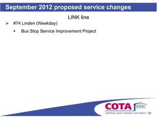 September 2012 proposed service changes
                              LINK line
   #74 Linden (Weekday)
       Bus Stop Service Improvement Project




                                               22
 