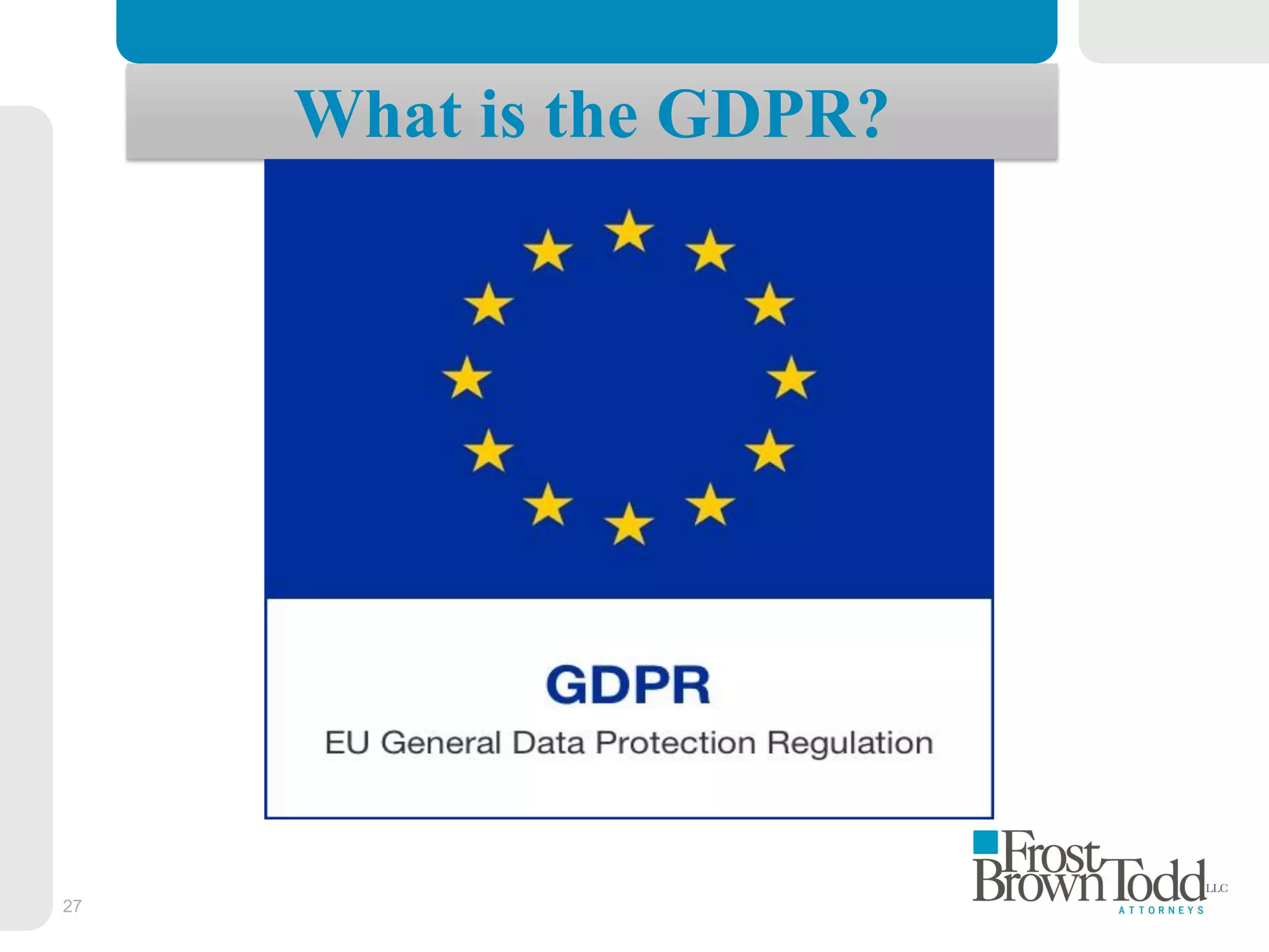 27
What is the GDPR?
 