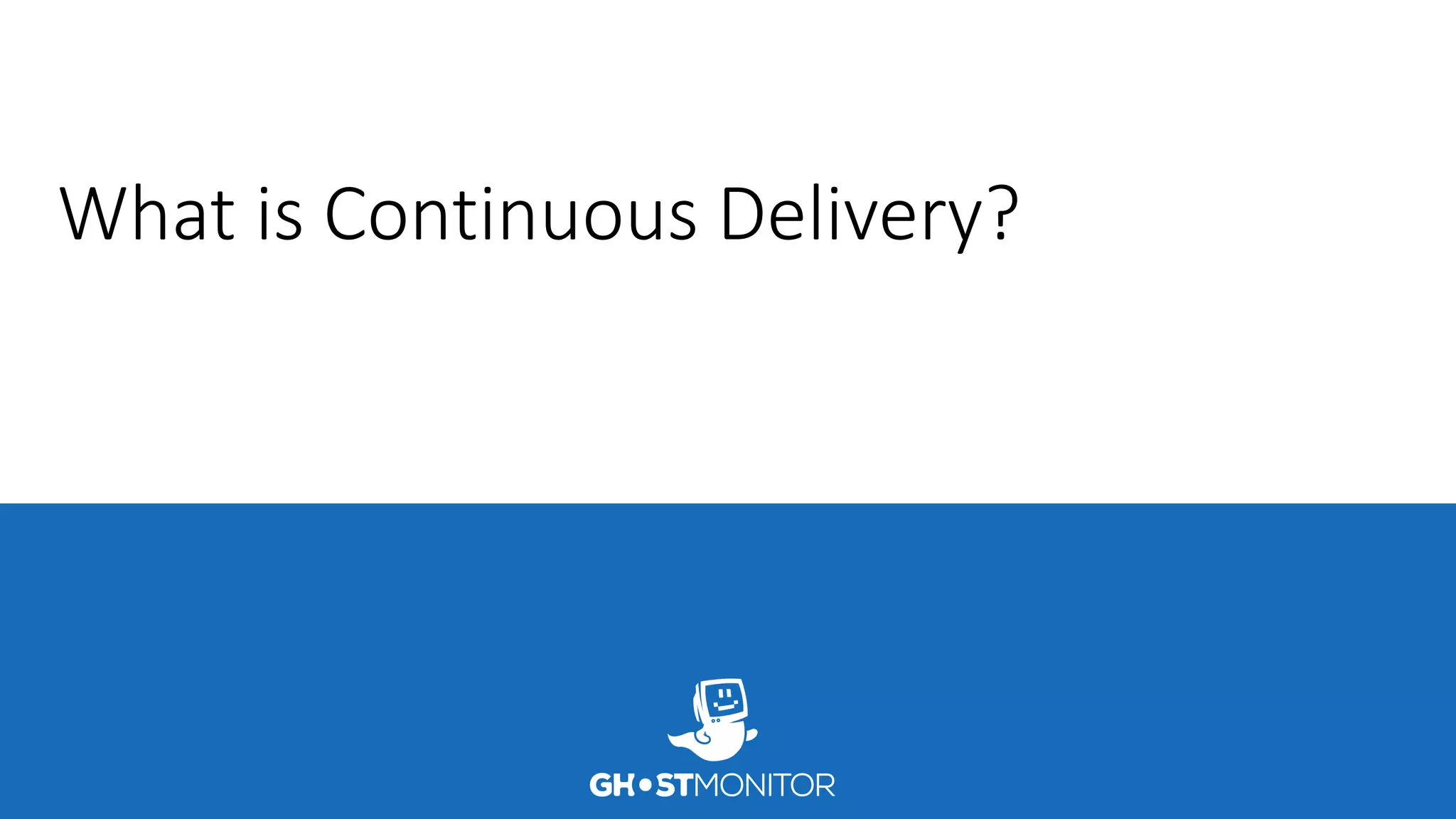 What is Continuous Delivery?
 