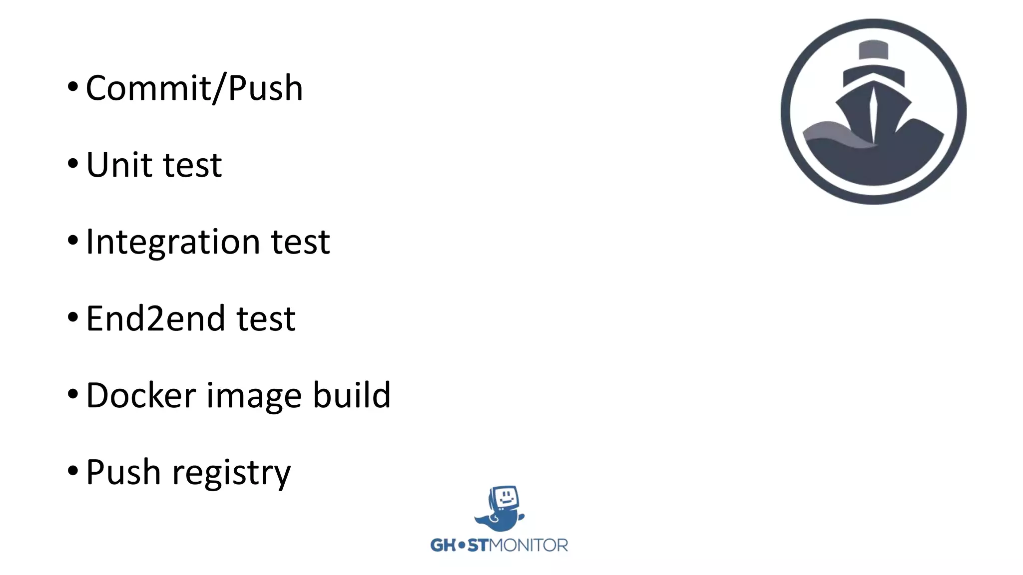 •Commit/Push
•Unit test
•Integration test
•End2end test
•Docker image build
•Push registry
 