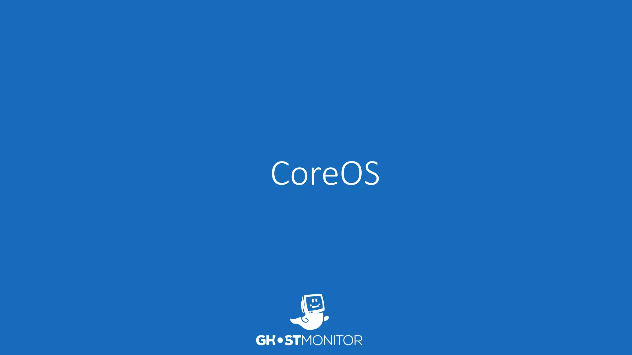 CoreOS
 